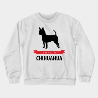 I Love My Chihuahua Crewneck Sweatshirt